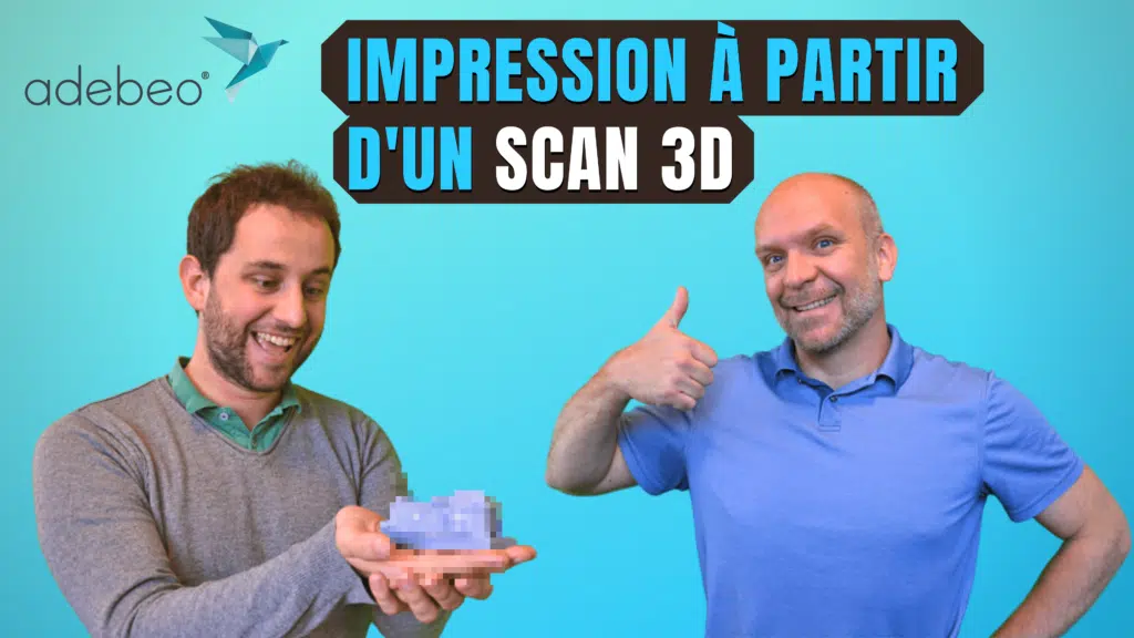 Adebeo Impression à partir d'un scan 3D