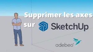 Exemple suppression des axes sur SketchUp