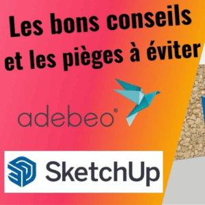 Vidéo YouTube Les bons conseils et les pièges à éviter sur SketchUp, par Adebeo.